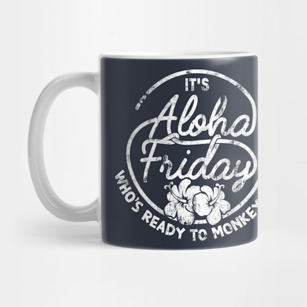 It's Aloha Friday Who's Ready To Monkey Around by yeoys